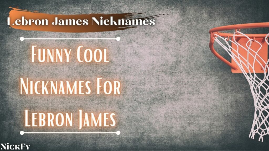 Lebron James Nicknames | Funny Cool Nicknames For Lebron James