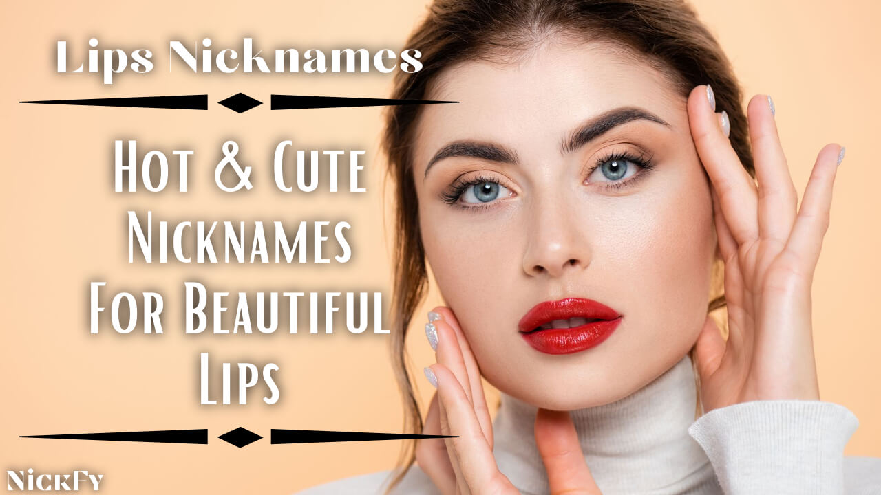 Lips Nicknames | Hot & Cute Nicknames For Beautiful Lips