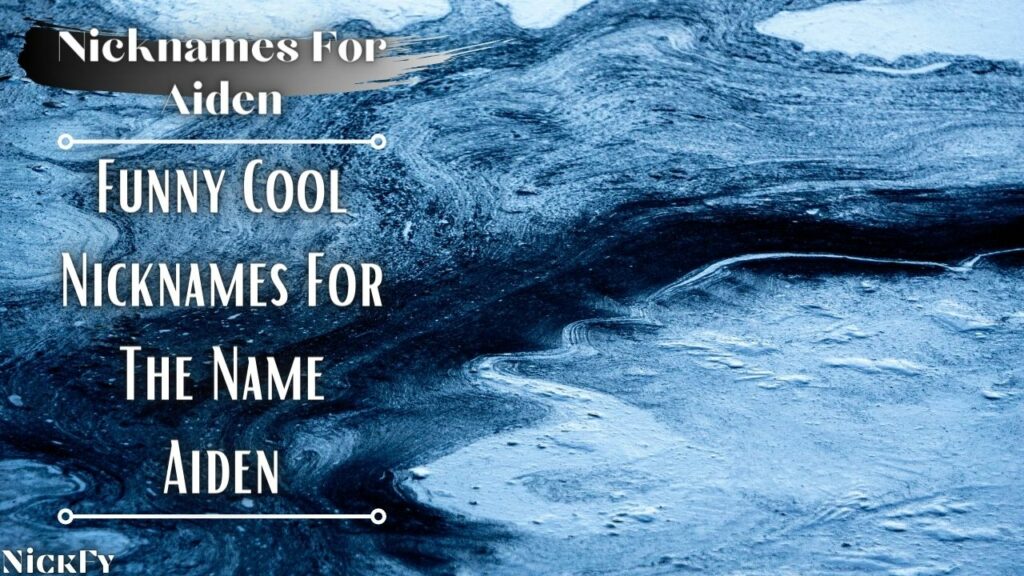 Nicknames For Aiden | Funny Cool Nicknames For Aiden