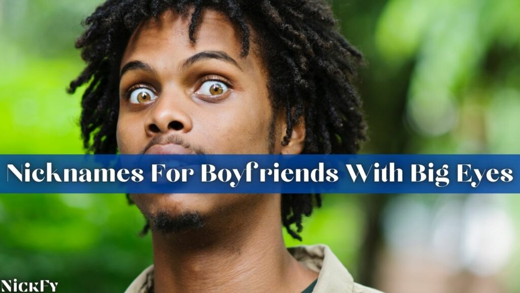 Nicknames For Boyfriends With Big Eyes