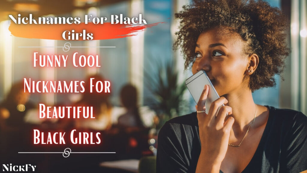 Black Girls Nicknames | Funny Cool Nicknames For Black Girls