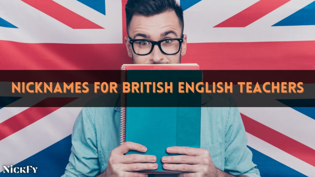 Amazing Nicknames For British English Teachers