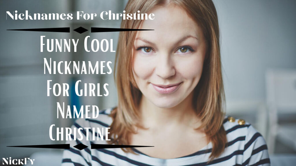 Nicknames For Christine | Cool & Cute Nicknames For Christine