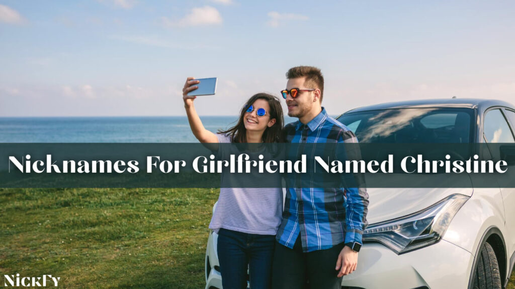 Nicknames For Girlfriend Named Christine