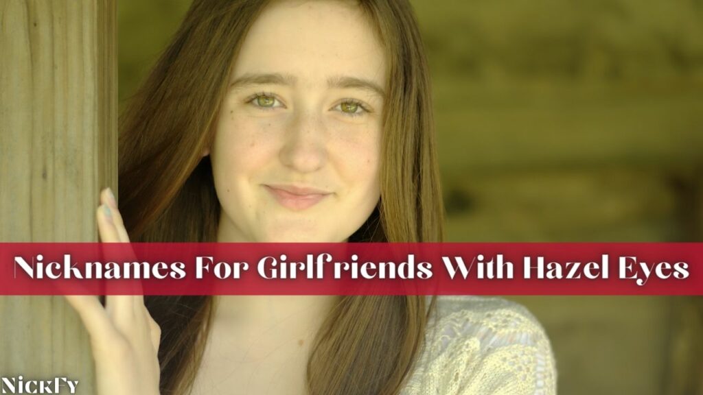 Nicknames For Hazel Eyed Girlfriends