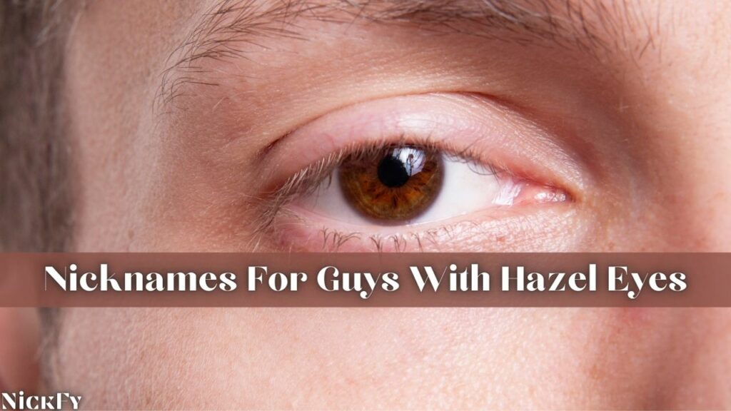 Nicknames For Guys With Hazel Eyes