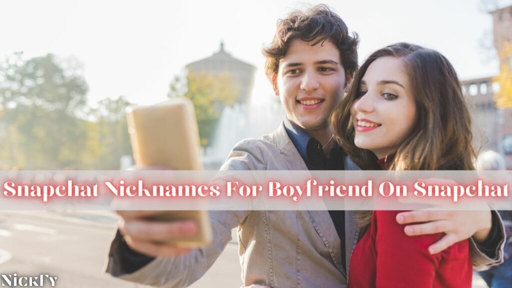Snapchat Nicknames For Snapchat Boyfriend