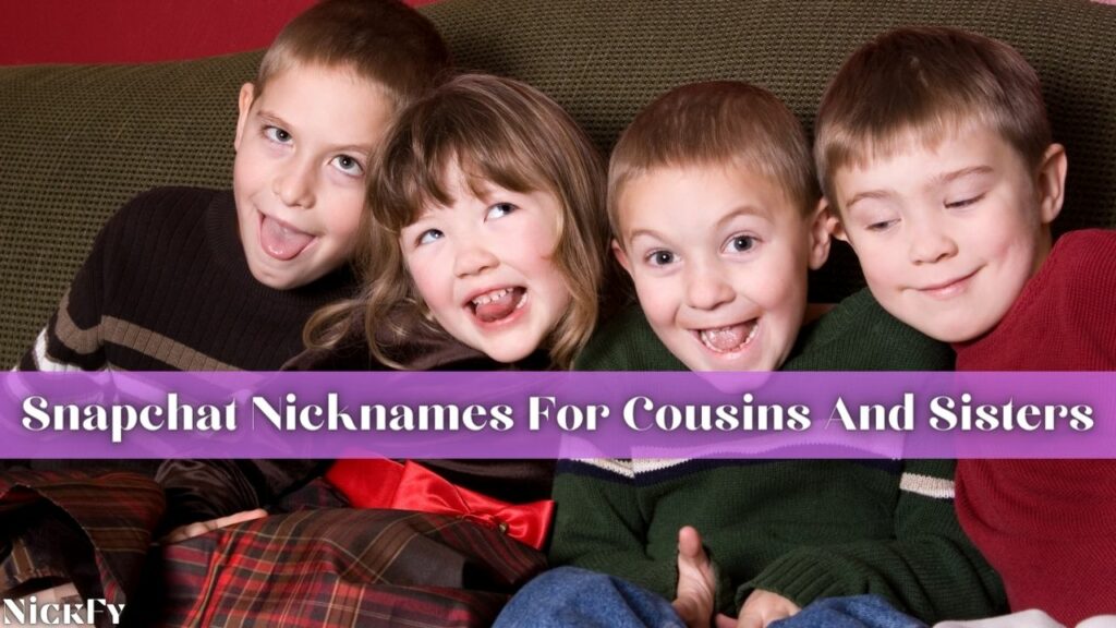 Snapchat Nicknames For Snapchat Cousins And Sisters