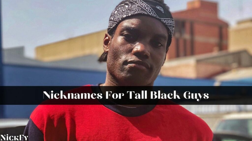 Nicknames For Tall Black Guys