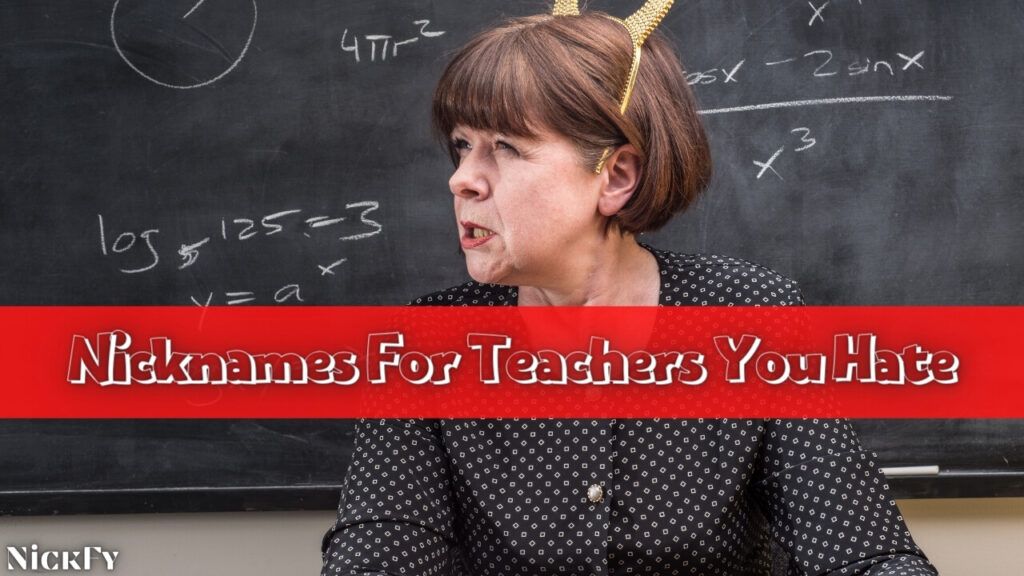 Nicknames For Teachers You Hate
