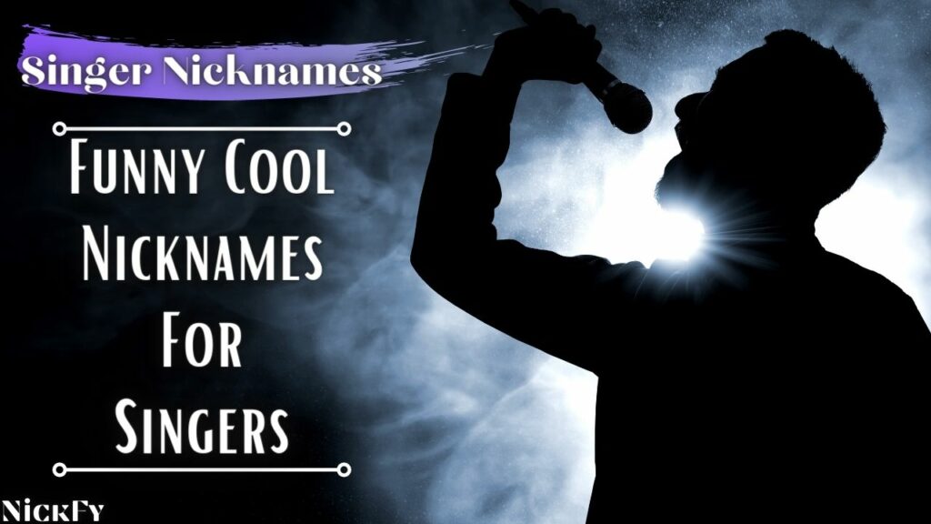 Nicknames For Singers | Funny Cute Nicknames For Singers