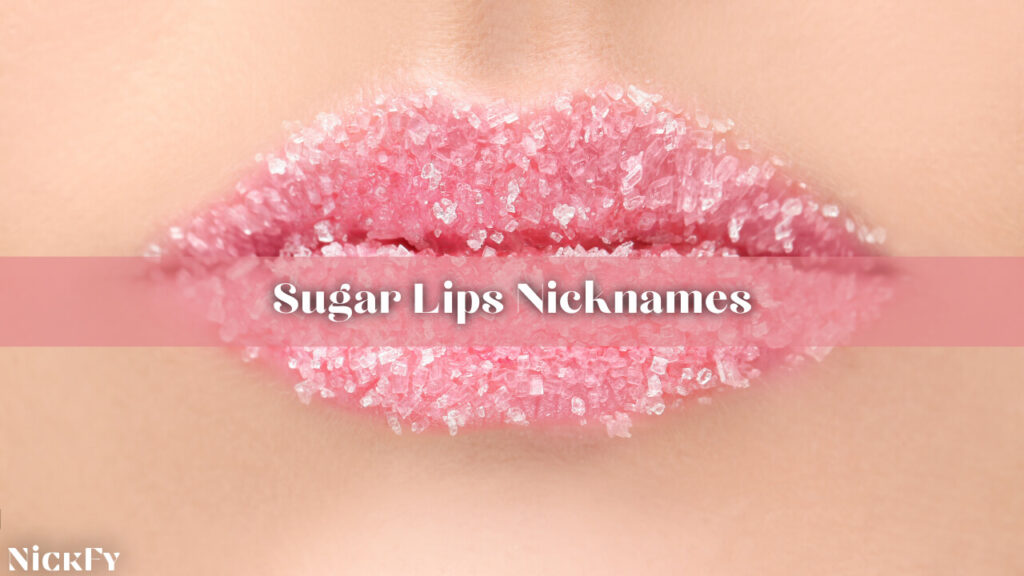 Sugar Lips Nicknames For Sugar Lips