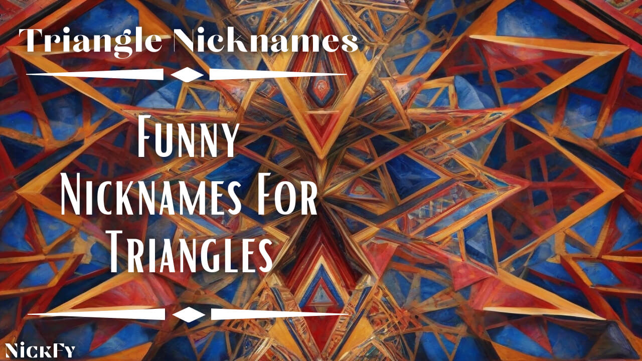 Triangle Nicknames | Funny Nicknames For Triangles