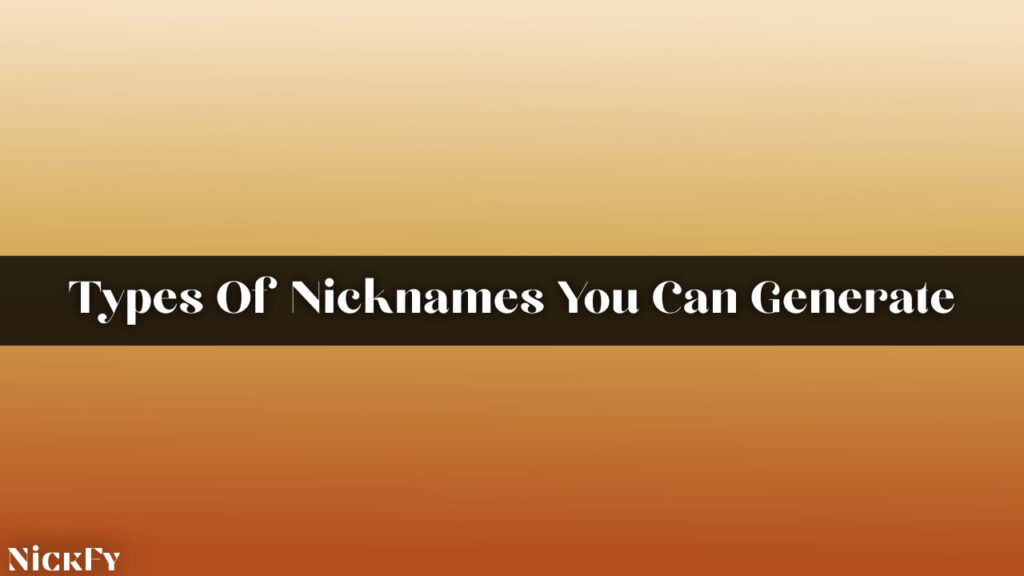 Types of Nicknames You Can Generate