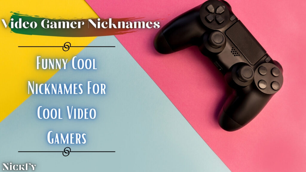 Video Gamer Nicknames | Cool Nicknames For Video Games
